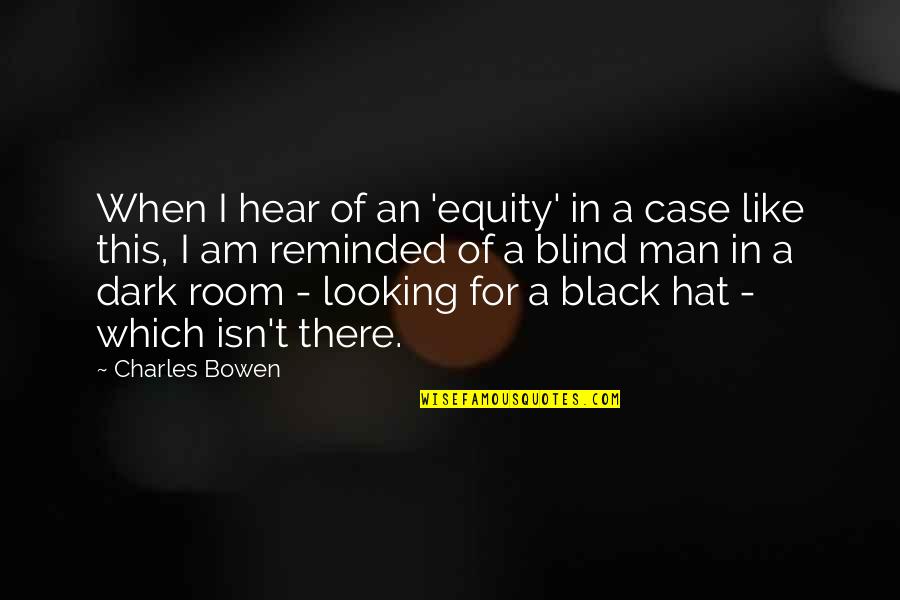 Black Hat Quotes By Charles Bowen: When I hear of an 'equity' in a