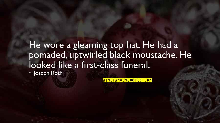 Black Hat Quotes By Joseph Roth: He wore a gleaming top hat. He had