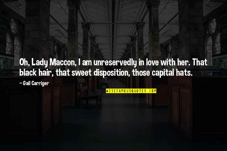 Black Hats Quotes By Gail Carriger: Oh, Lady Maccon, I am unreservedly in love