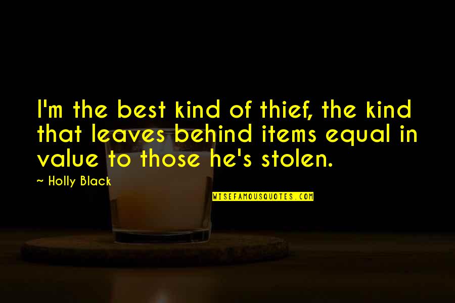 Black Hats Quotes By Holly Black: I'm the best kind of thief, the kind