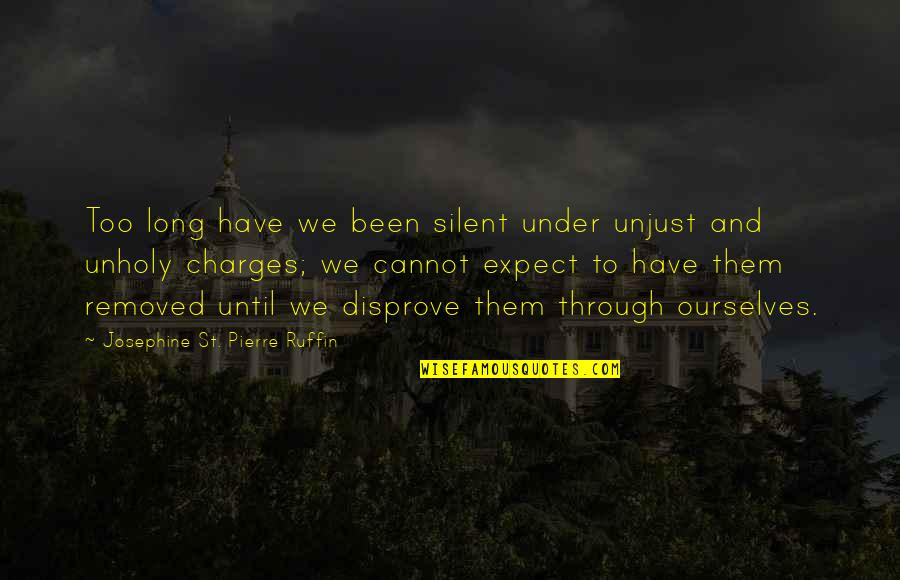 Black Hawk Down Eversmann Quotes By Josephine St. Pierre Ruffin: Too long have we been silent under unjust