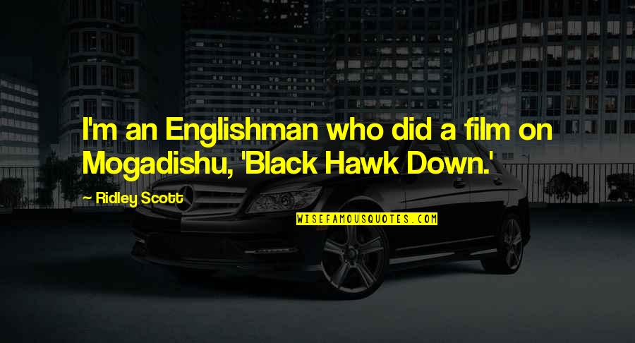 Black Hawk Down Quotes By Ridley Scott: I'm an Englishman who did a film on