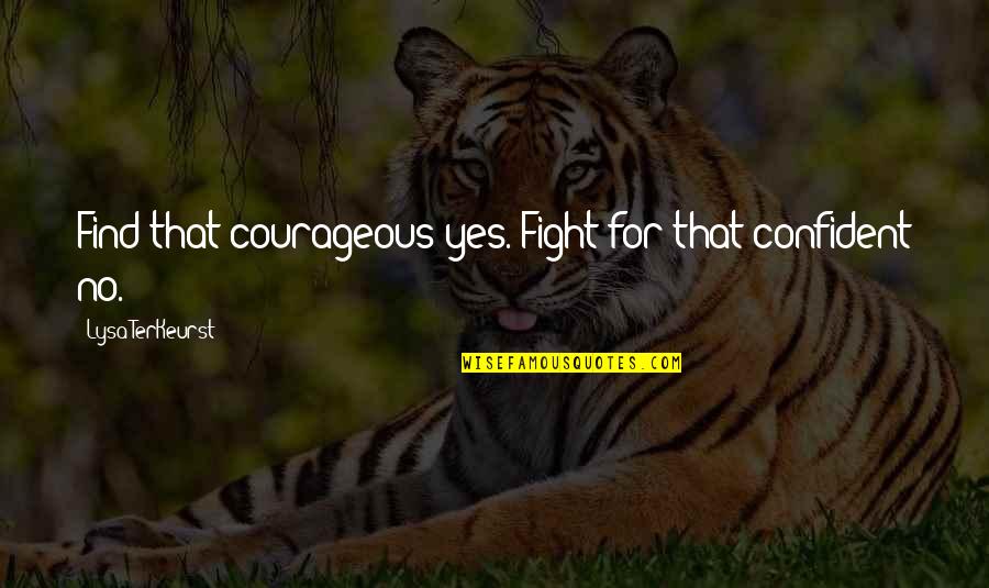 Black Haze Quotes By Lysa TerKeurst: Find that courageous yes. Fight for that confident