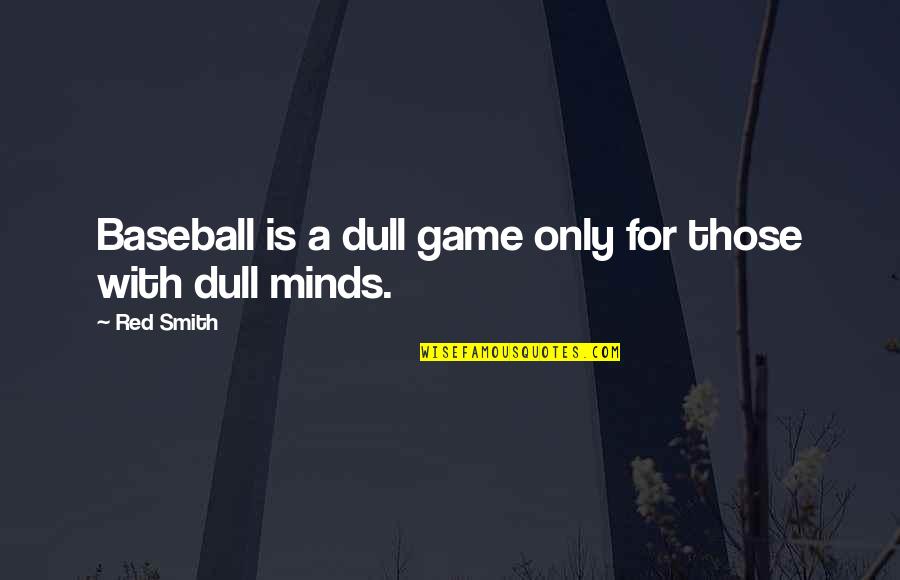 Black Header Quotes By Red Smith: Baseball is a dull game only for those