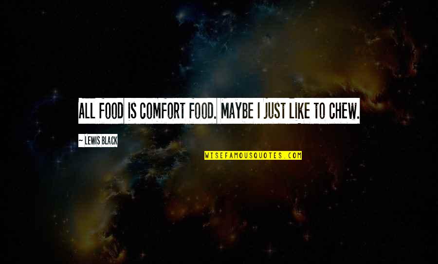 Black Heart Blue Quotes By Lewis Black: All food is comfort food. Maybe I just