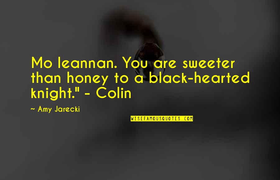 Black Hearted Quotes By Amy Jarecki: Mo leannan. You are sweeter than honey to