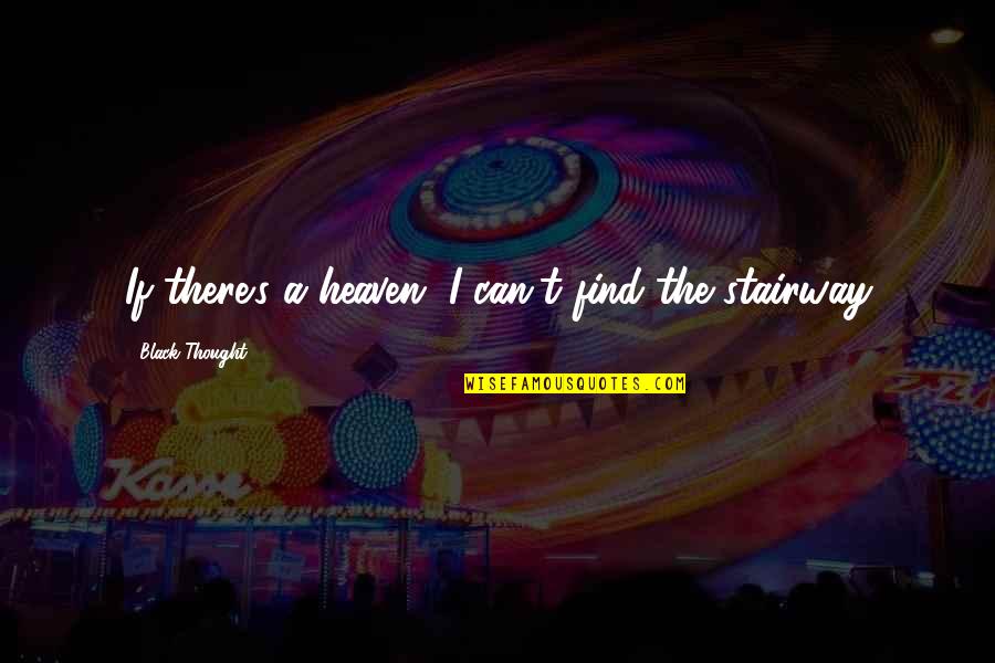 Black Heaven Quotes By Black Thought: If there's a heaven, I can't find the