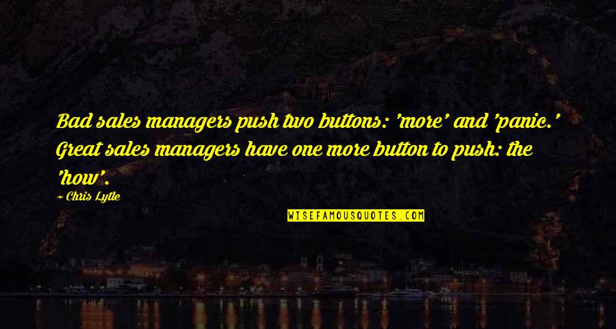Black Heaven Quotes By Chris Lytle: Bad sales managers push two buttons: 'more' and