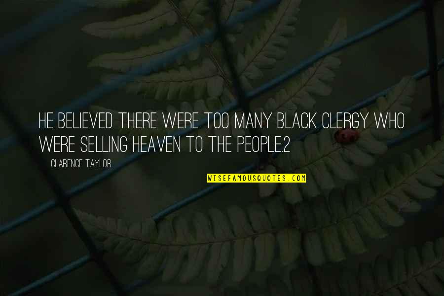 Black Heaven Quotes By Clarence Taylor: He believed there were too many black clergy