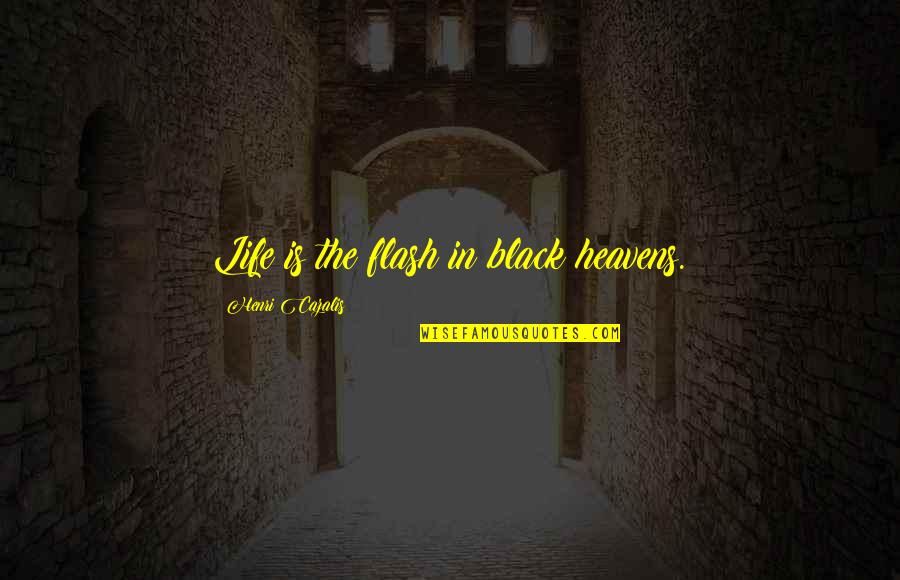 Black Heaven Quotes By Henri Cazalis: Life is the flash in black heavens.