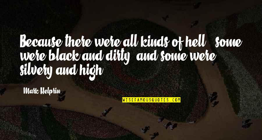 Black Heaven Quotes By Mark Helprin: Because there were all kinds of hell - Black Heaven Quotes By Mark Helprin: Because there were all kinds of hell -