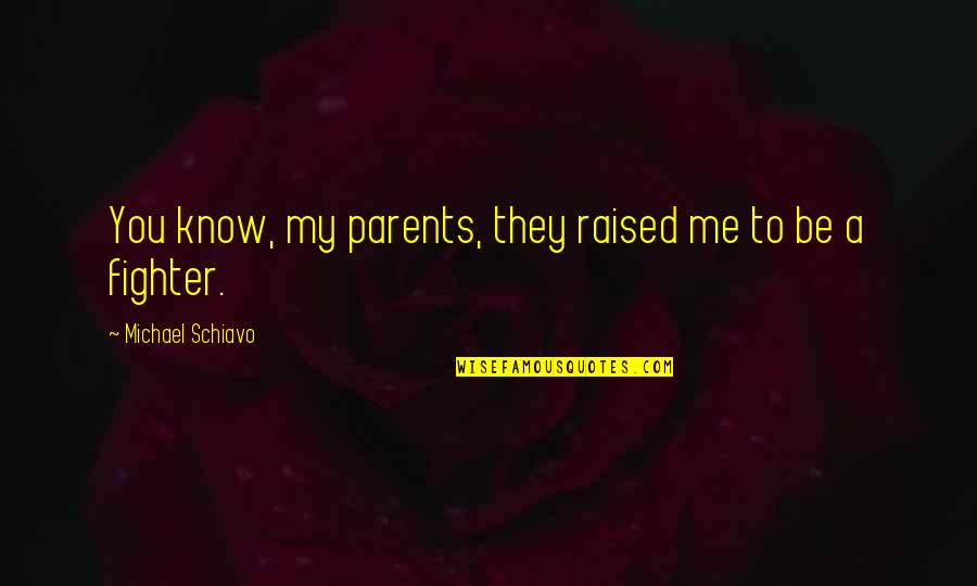 Black Heaven Quotes By Michael Schiavo: You know, my parents, they raised me to Black Heaven Quotes By Michael Schiavo: You know, my parents, they raised me to