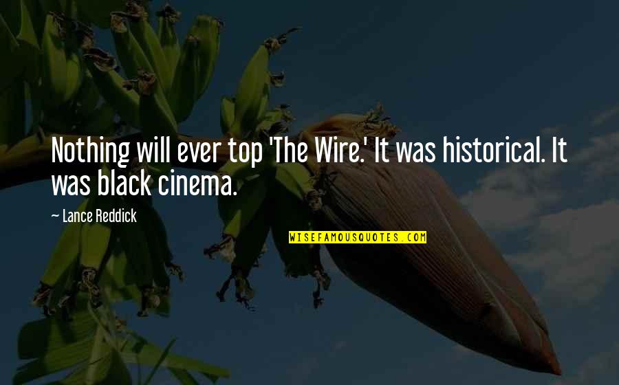 Black Historical Quotes By Lance Reddick: Nothing will ever top 'The Wire.' It was