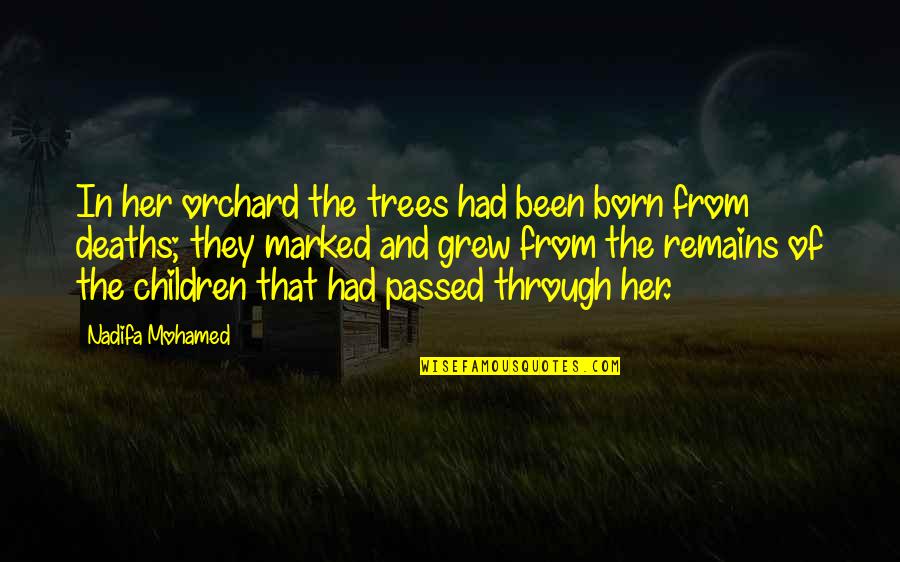 Black Historical Quotes By Nadifa Mohamed: In her orchard the trees had been born Black Historical Quotes By Nadifa Mohamed: In her orchard the trees had been born