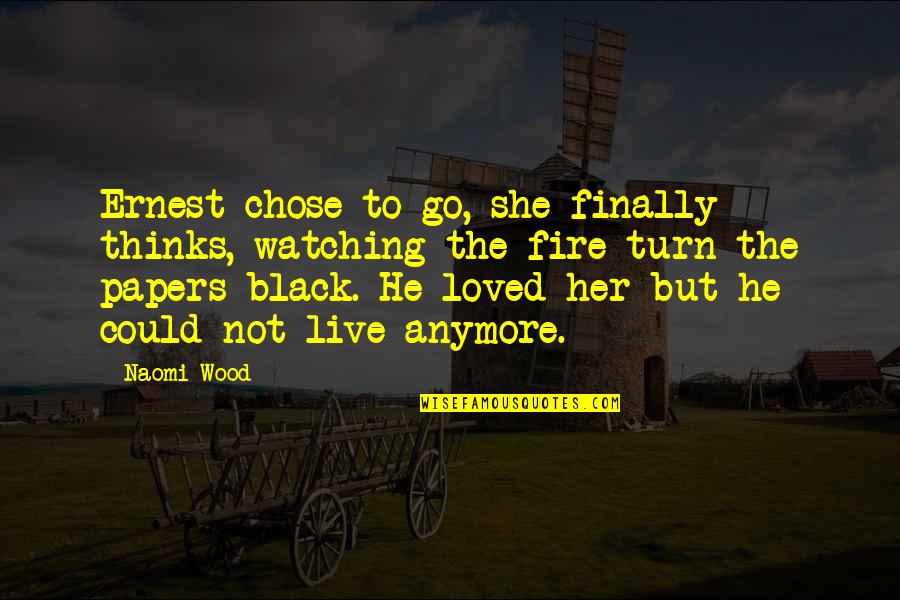 Black Historical Quotes By Naomi Wood: Ernest chose to go, she finally thinks, watching