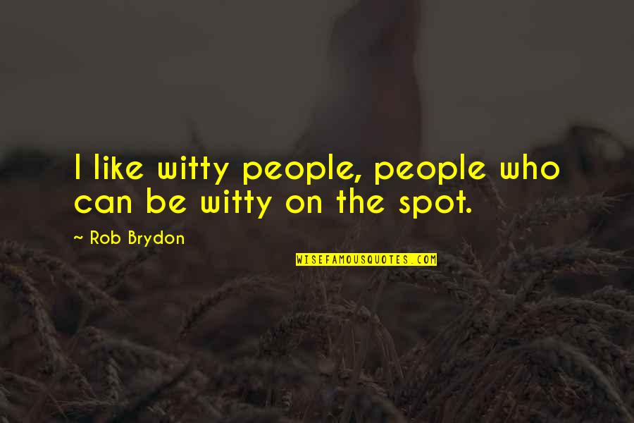 Black Historical Quotes By Rob Brydon: I like witty people, people who can be