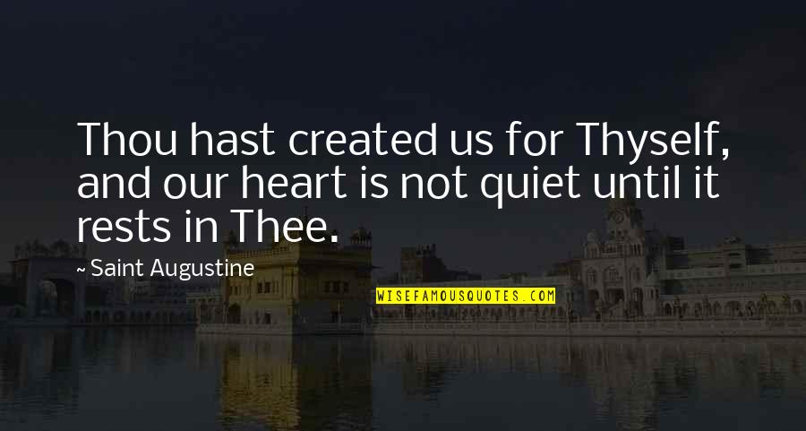 Black Historical Quotes By Saint Augustine: Thou hast created us for Thyself, and our