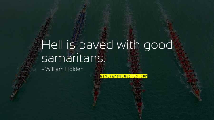 Black History Month 2012 Quotes By William Holden: Hell is paved with good samaritans.