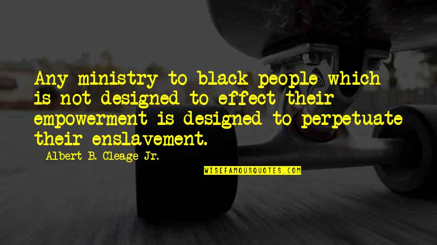 Black History Month Best Quotes By Albert B. Cleage Jr.: Any ministry to black people which is not