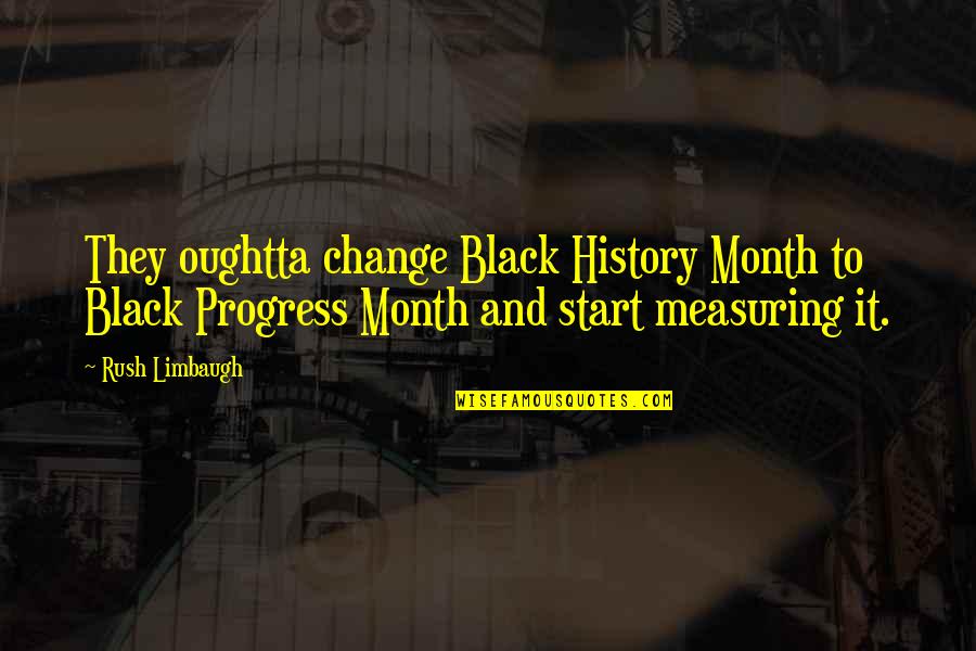 Black History Month Best Quotes By Rush Limbaugh: They oughtta change Black History Month to Black