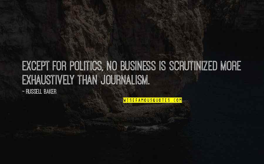 Black History Month Best Quotes By Russell Baker: Except for politics, no business is scrutinized more