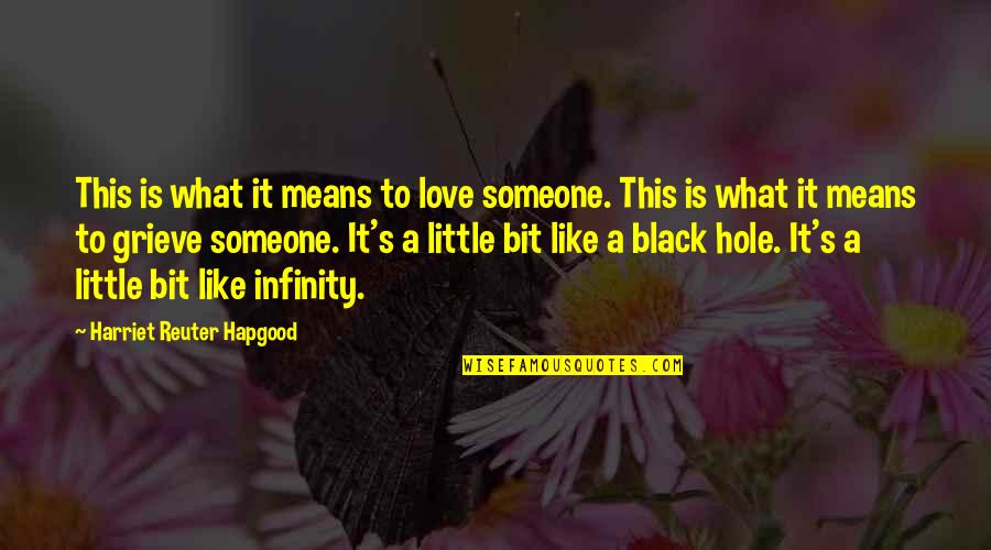Black Hole Quotes By Harriet Reuter Hapgood: This is what it means to love someone.