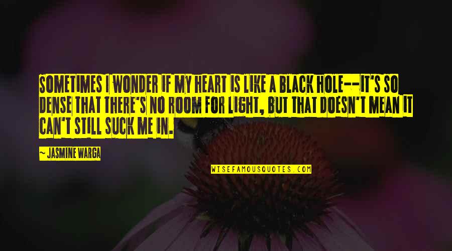 Black Hole Quotes By Jasmine Warga: Sometimes I wonder if my heart is like