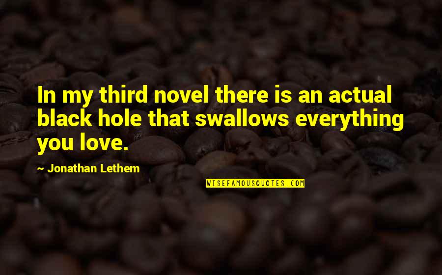 Black Hole Quotes By Jonathan Lethem: In my third novel there is an actual