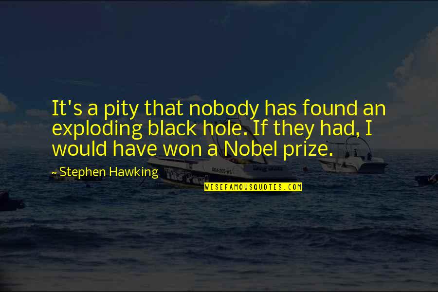 Black Hole Quotes By Stephen Hawking: It's a pity that nobody has found an