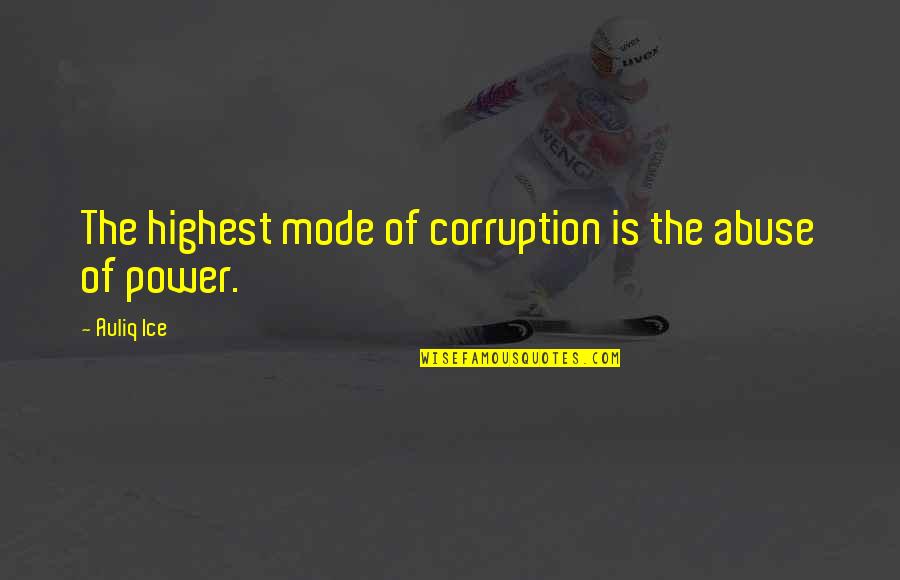 Black Ice Anne Stuart Quotes By Auliq Ice: The highest mode of corruption is the abuse