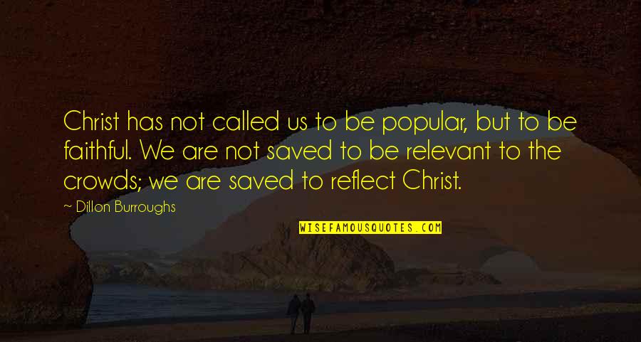 Black Ice Anne Stuart Quotes By Dillon Burroughs: Christ has not called us to be popular,