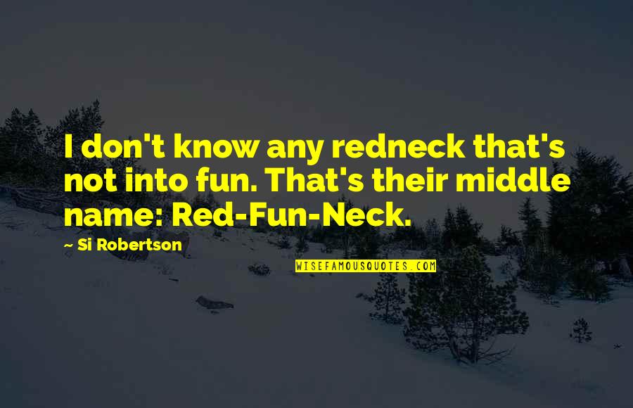 Black Ice Poet Quotes By Si Robertson: I don't know any redneck that's not into