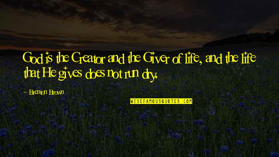 Black Images Quotes By Brenton Brown: God is the Creator and the Giver of