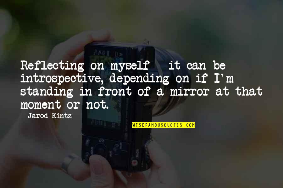 Black Images Quotes By Jarod Kintz: Reflecting on myself - it can be introspective, Black Images Quotes By Jarod Kintz: Reflecting on myself - it can be introspective,