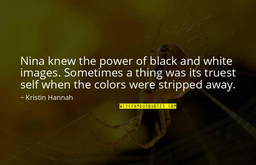 Black Images Quotes By Kristin Hannah: Nina knew the power of black and white Black Images Quotes By Kristin Hannah: Nina knew the power of black and white