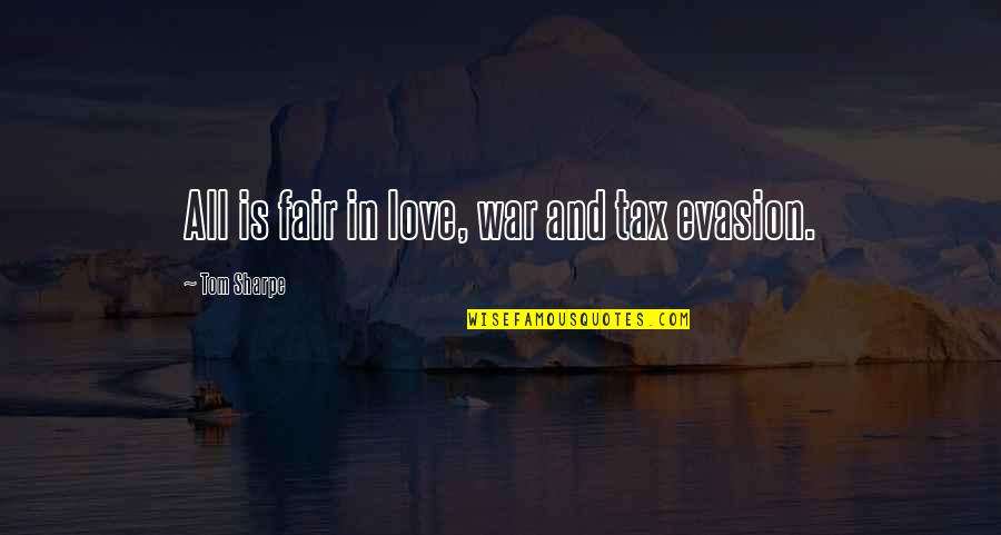 Black Images Quotes By Tom Sharpe: All is fair in love, war and tax Black Images Quotes By Tom Sharpe: All is fair in love, war and tax