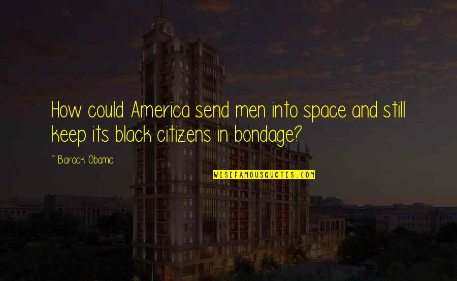 Black In America Quotes By Barack Obama: How could America send men into space and