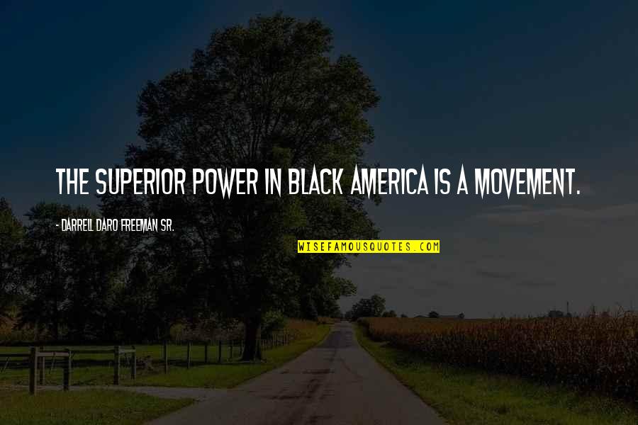 Black In America Quotes By Darrell Daro Freeman Sr.: The Superior Power in Black America is a Black In America Quotes By Darrell Daro Freeman Sr.: The Superior Power in Black America is a