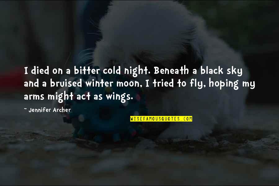 Black In Winter Quotes By Jennifer Archer: I died on a bitter cold night. Beneath Black In Winter Quotes By Jennifer Archer: I died on a bitter cold night. Beneath