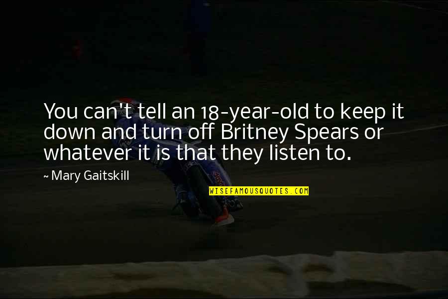 Black In Winter Quotes By Mary Gaitskill: You can't tell an 18-year-old to keep it