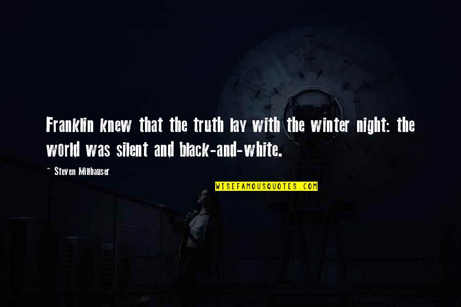 Black In Winter Quotes By Steven Millhauser: Franklin knew that the truth lay with the Black In Winter Quotes By Steven Millhauser: Franklin knew that the truth lay with the