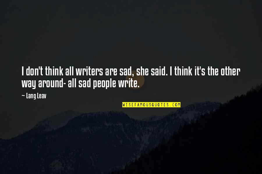 Black Inventor Quotes By Lang Leav: I don't think all writers are sad, she