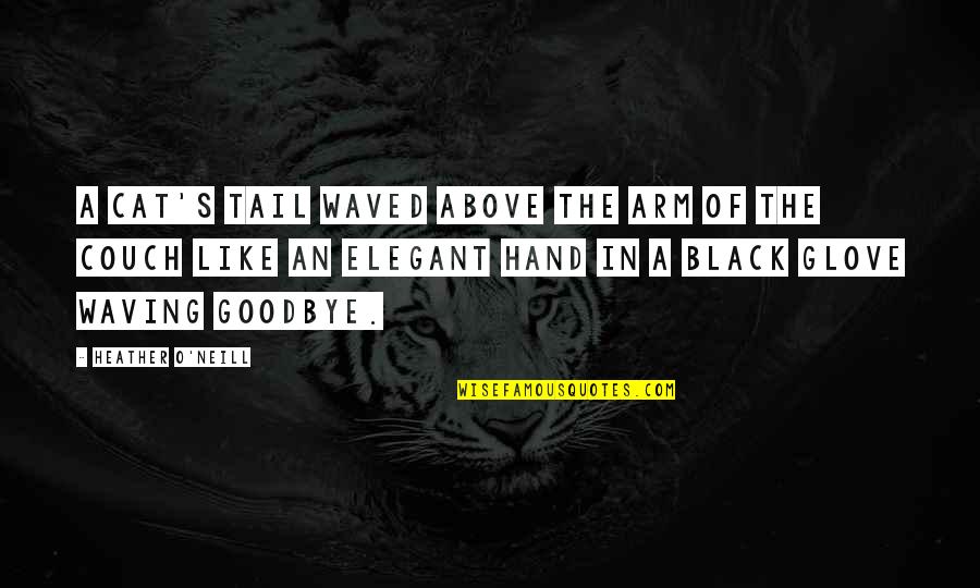 Black Is Elegant Quotes By Heather O'Neill: A cat's tail waved above the arm of