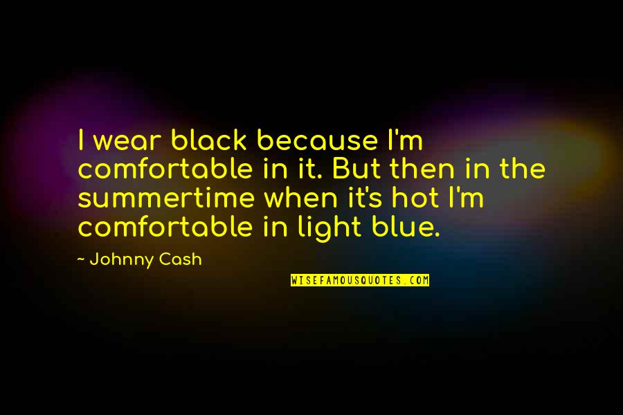 Black Is Hot Quotes By Johnny Cash: I wear black because I'm comfortable in it.