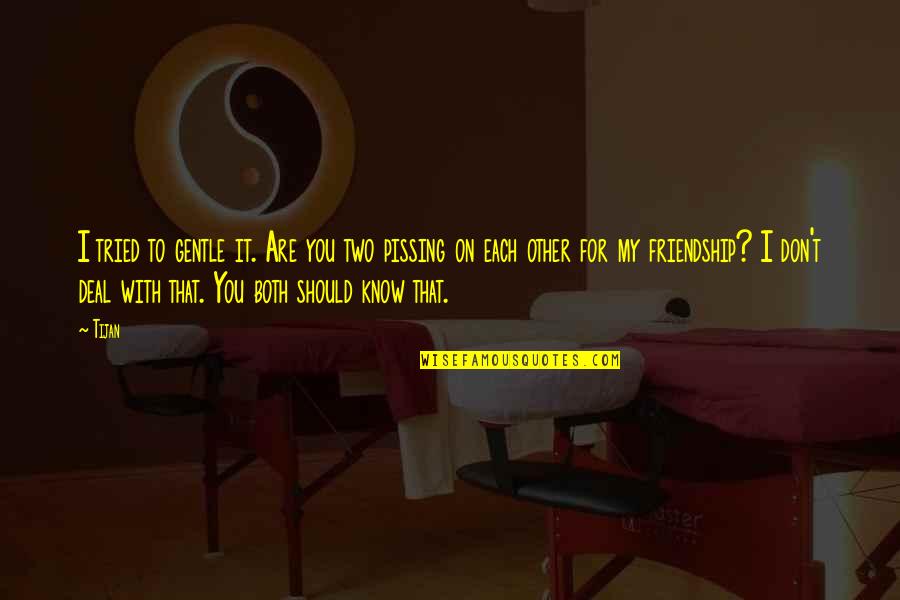 Black Is Hot Quotes By Tijan: I tried to gentle it. Are you two