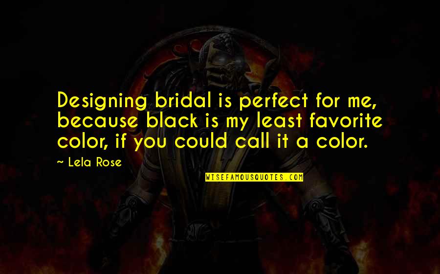 Black Is My Favorite Color Quotes By Lela Rose: Designing bridal is perfect for me, because black