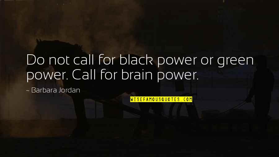 Black Is Power Quotes By Barbara Jordan: Do not call for black power or green