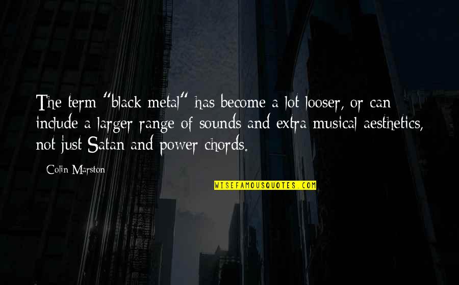 Black Is Power Quotes By Colin Marston: The term "black metal" has become a lot