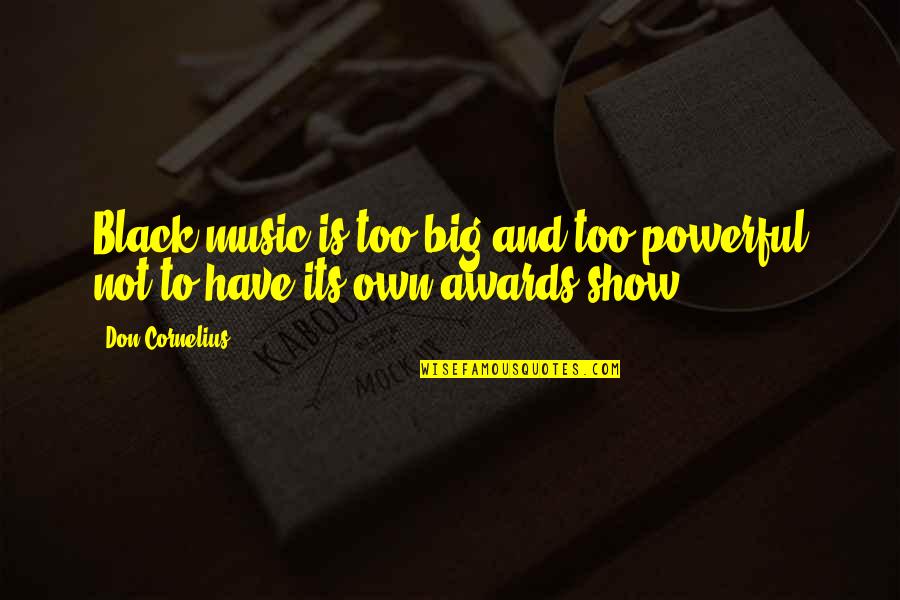 Black Is Powerful Quotes By Don Cornelius: Black music is too big and too powerful