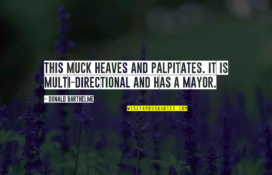 Black Is Powerful Quotes By Donald Barthelme: This muck heaves and palpitates. It is multi-directional Black Is Powerful Quotes By Donald Barthelme: This muck heaves and palpitates. It is multi-directional